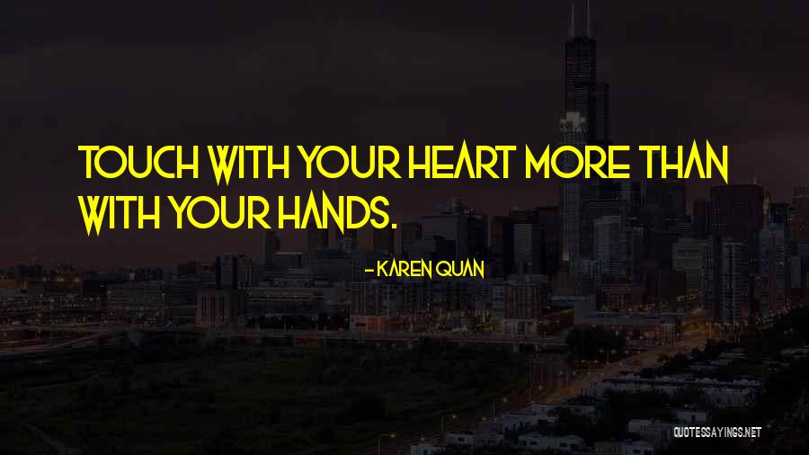Touch Your Heart Quotes By Karen Quan Touch Your Heart Quotes By Karen Quan