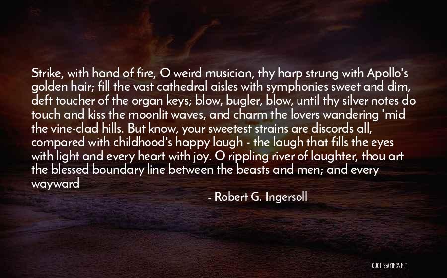 Touch Your Heart Quotes By Robert G. Ingersoll Touch Your Heart Quotes By Robert G. Ingersoll