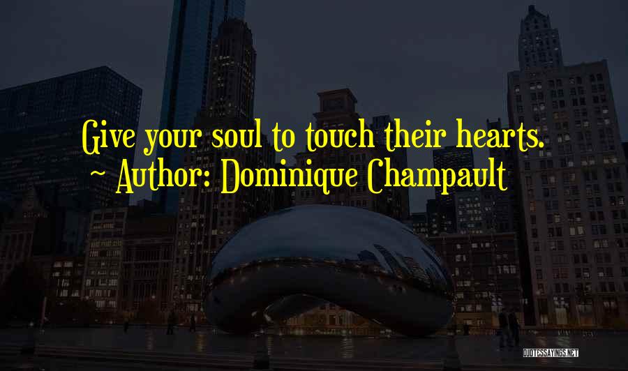 Touch Your Soul Quotes By Dominique Champault