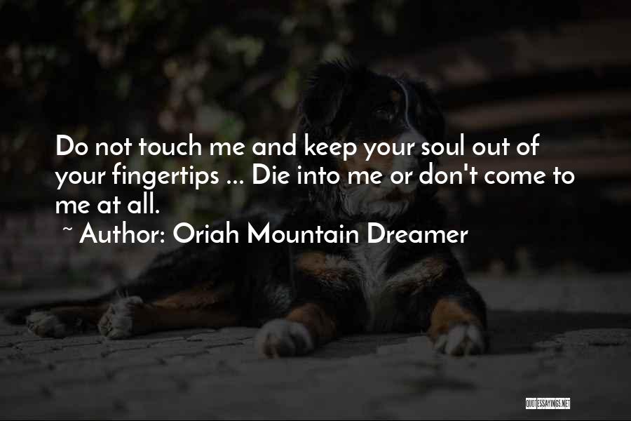 Touch Your Soul Quotes By Oriah Mountain Dreamer