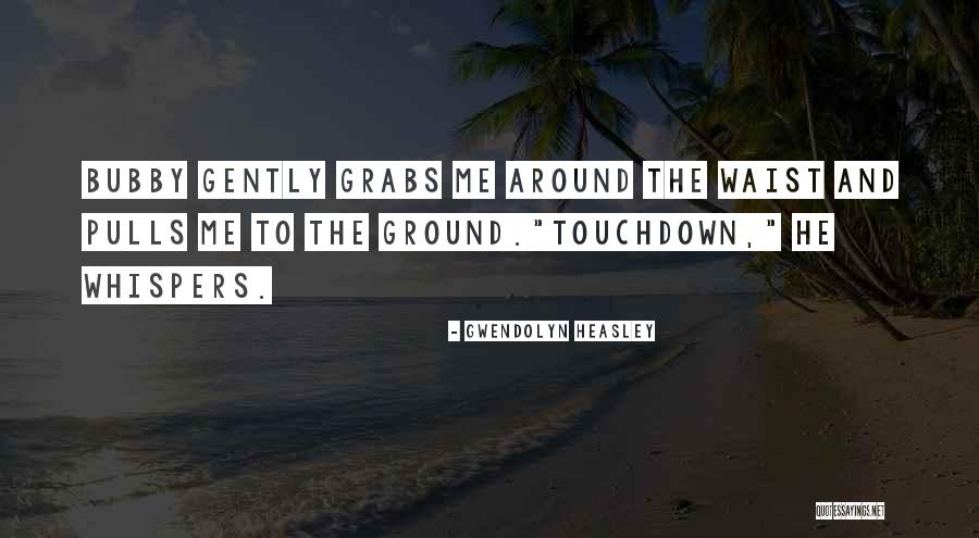 Touchdown Quotes By Gwendolyn Heasley Touchdown Quotes By Gwendolyn Heasley