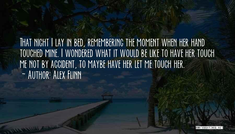 Touched Me Quotes By Alex Flinn