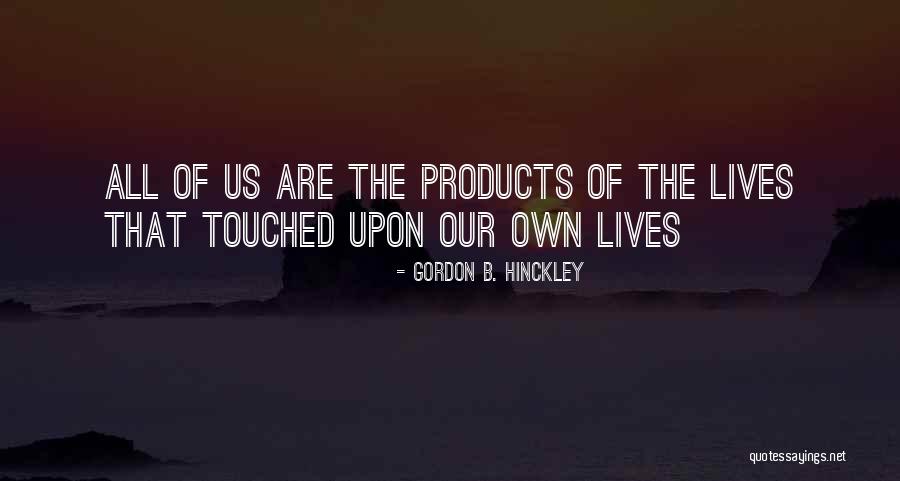 Touched Our Lives Quotes By Gordon B. Hinckley Touched Our Lives Quotes By Gordon B. Hinckley