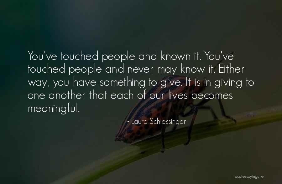 Touched Our Lives Quotes By Laura Schlessinger Touched Our Lives Quotes By Laura Schlessinger