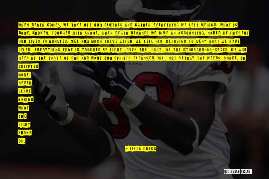 Touched Our Lives Quotes By Linda Gregg Touched Our Lives Quotes By Linda Gregg