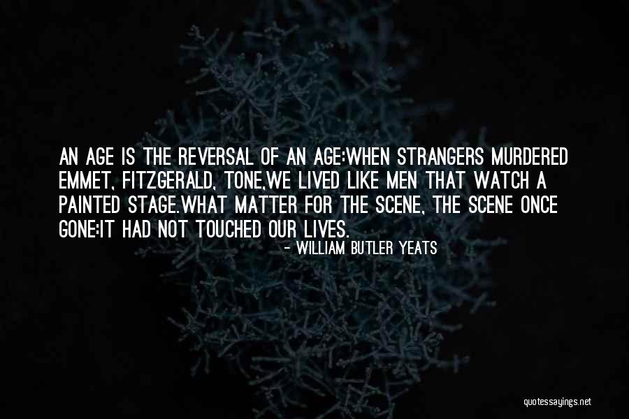 Touched Our Lives Quotes By William Butler Yeats Touched Our Lives Quotes By William Butler Yeats
