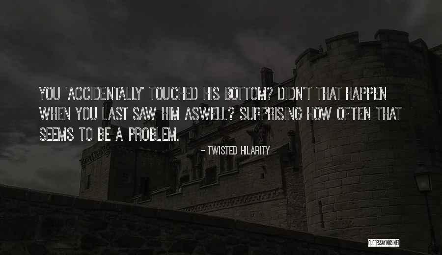 Touched Quotes Quotes By Twisted Hilarity Touched Quotes Quotes By Twisted Hilarity