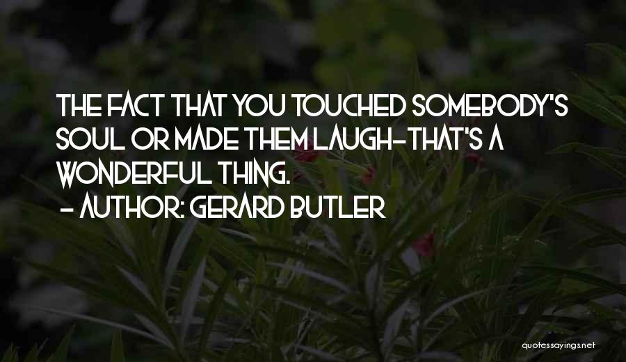 Touched Soul Quotes By Gerard Butler