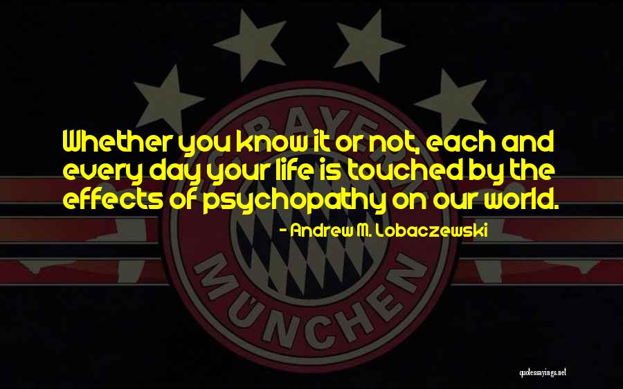 Touched Your Life Quotes By Andrew M. Lobaczewski Touched Your Life Quotes By Andrew M. Lobaczewski