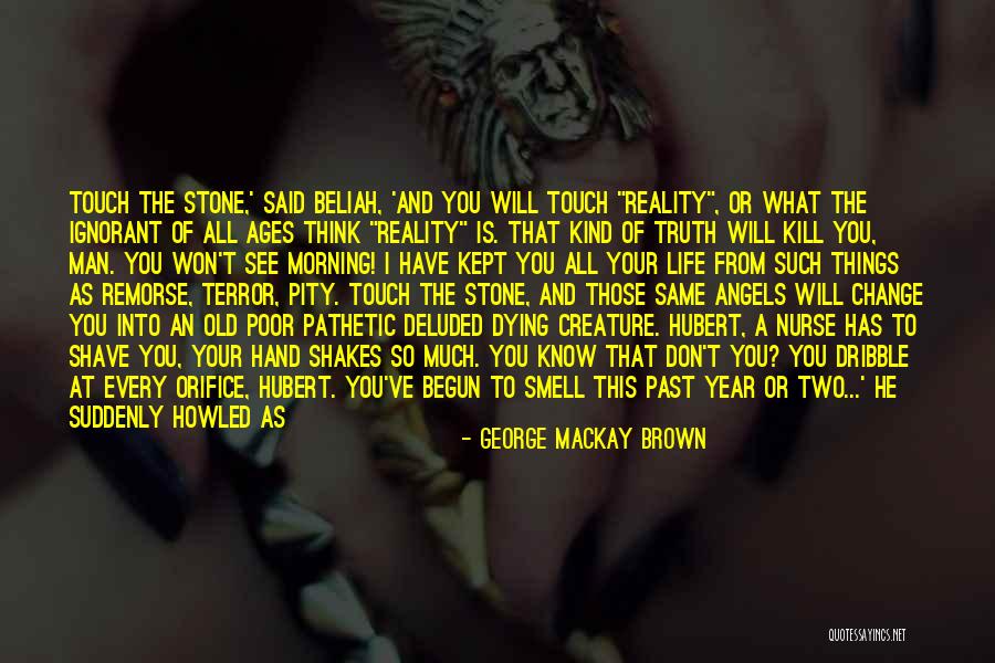 Touched Your Life Quotes By George Mackay Brown Touched Your Life Quotes By George Mackay Brown