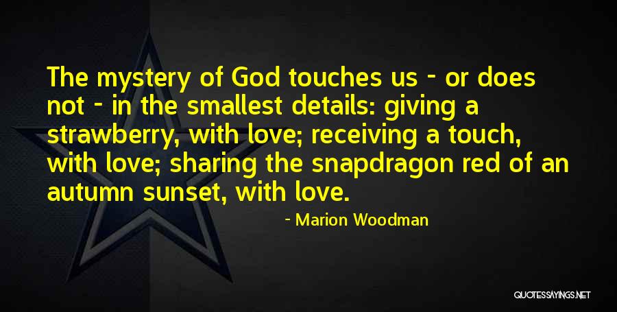 Touches Of Love Quotes By Marion Woodman Touches Of Love Quotes By Marion Woodman