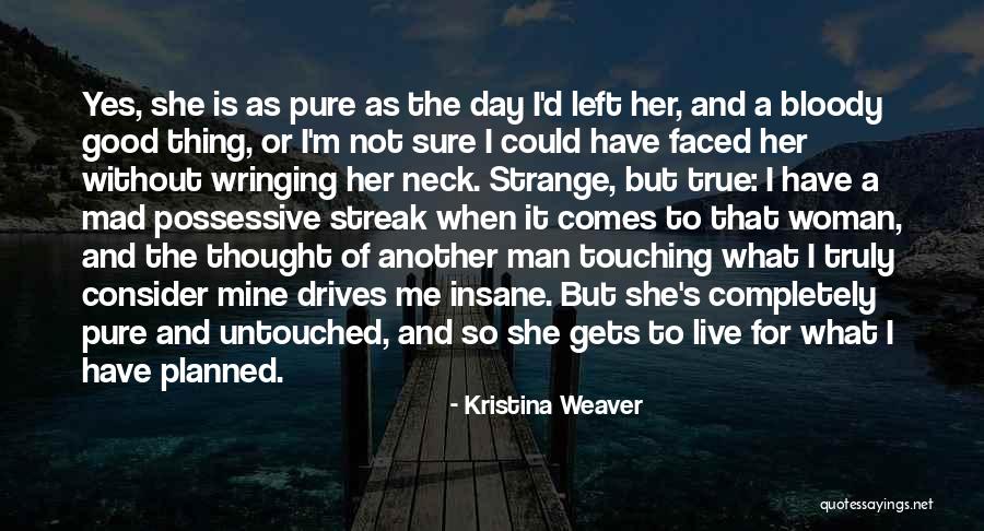 Touching A Woman Quotes By Kristina Weaver Touching A Woman Quotes By Kristina Weaver