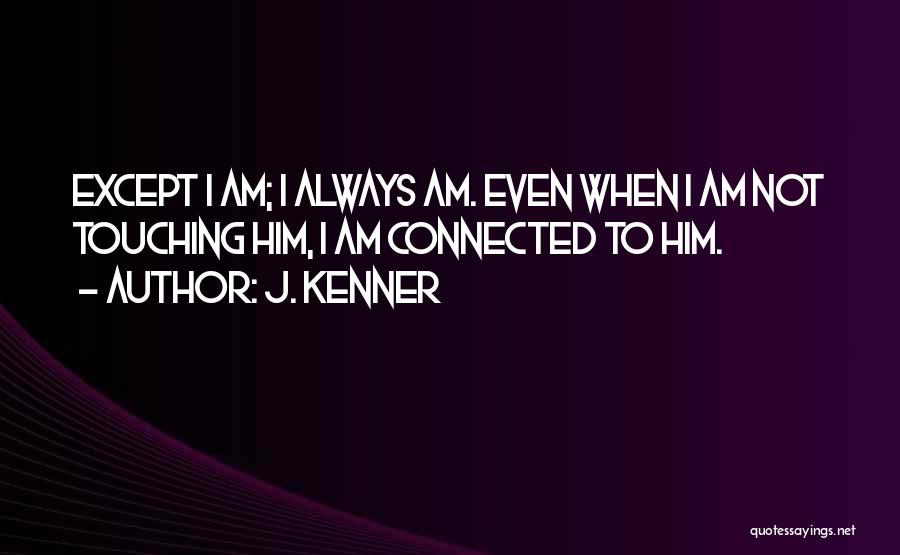 Touching Him Quotes By J. Kenner