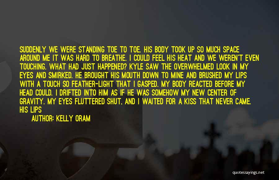 Touching Him Quotes By Kelly Oram