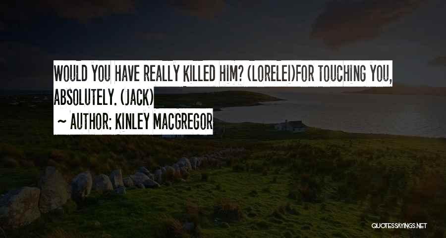 Touching Him Quotes By Kinley MacGregor