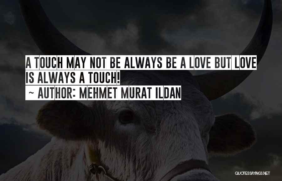 Touching Love Quotes By Mehmet Murat Ildan