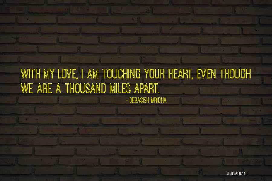 Touching My Heart Quotes By Debasish Mridha Touching My Heart Quotes By Debasish Mridha