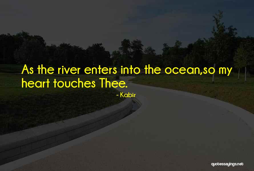 Touching My Heart Quotes By Kabir Touching My Heart Quotes By Kabir
