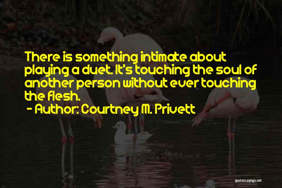 Touching Someone's Soul Quotes By Courtney M. Privett