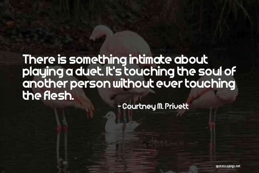 Touching Your Soul Quotes By Courtney M. Privett Touching Your Soul Quotes By Courtney M. Privett