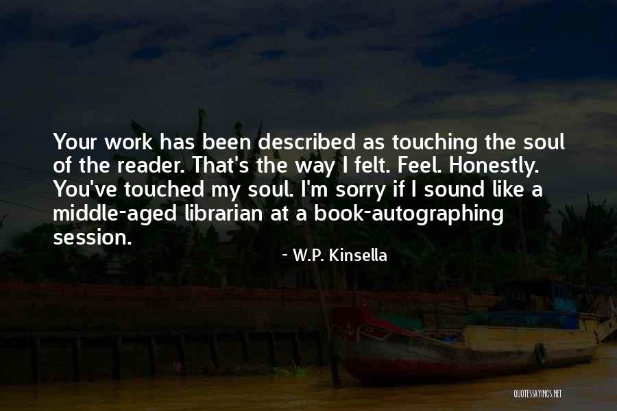 Touching Your Soul Quotes By W.P. Kinsella Touching Your Soul Quotes By W.P. Kinsella