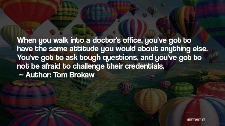 Tough Attitude Quotes By Tom Brokaw