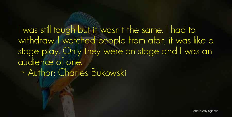 Tough Audience Quotes By Charles Bukowski