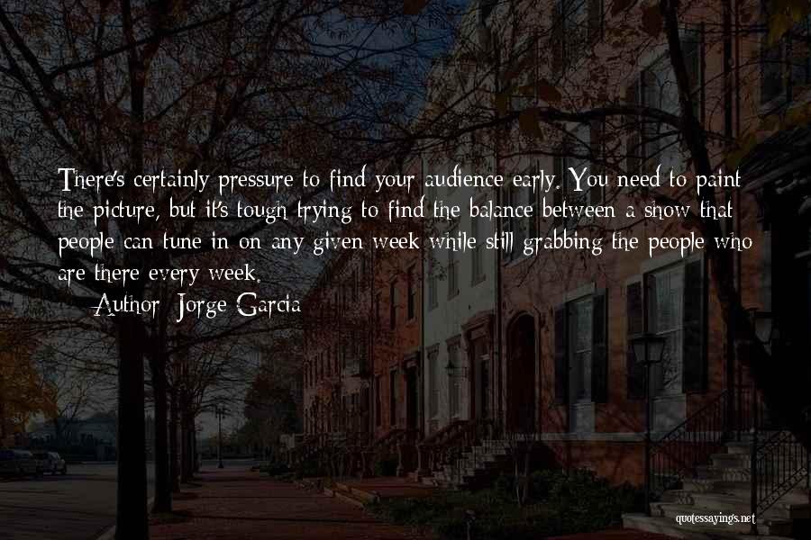 Tough Audience Quotes By Jorge Garcia