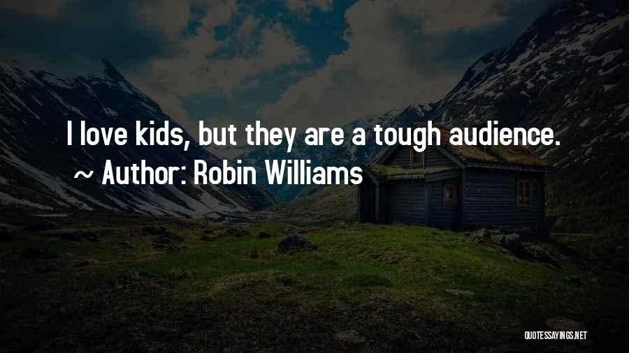 Tough Audience Quotes By Robin Williams