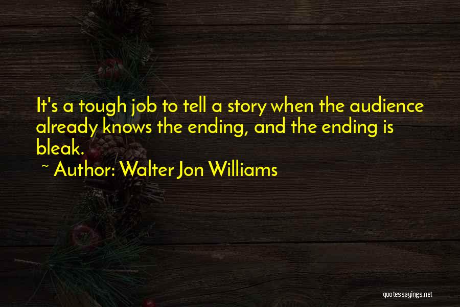 Tough Audience Quotes By Walter Jon Williams