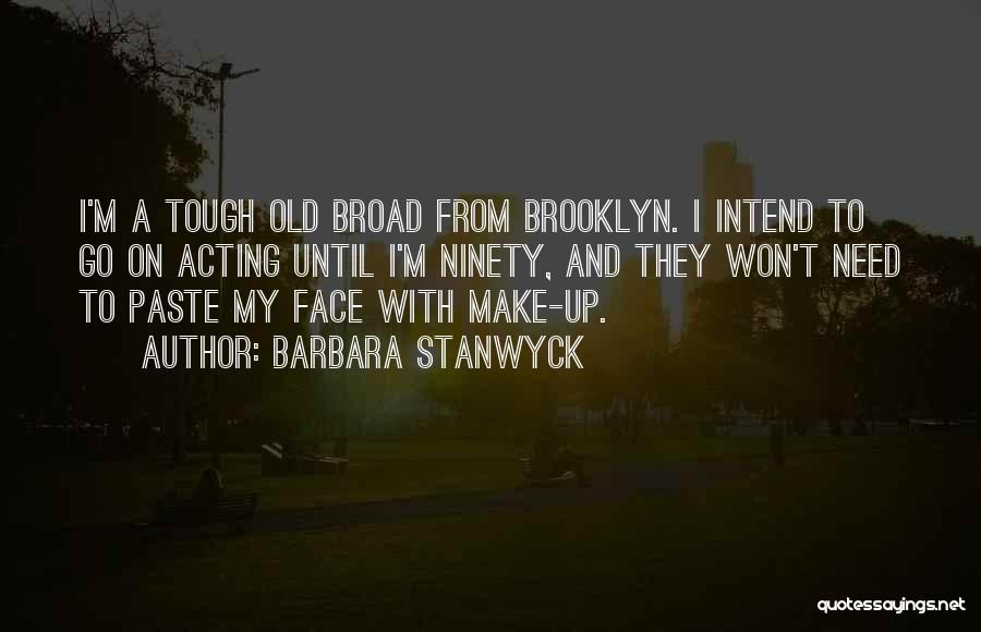 Tough Broad Quotes By Barbara Stanwyck