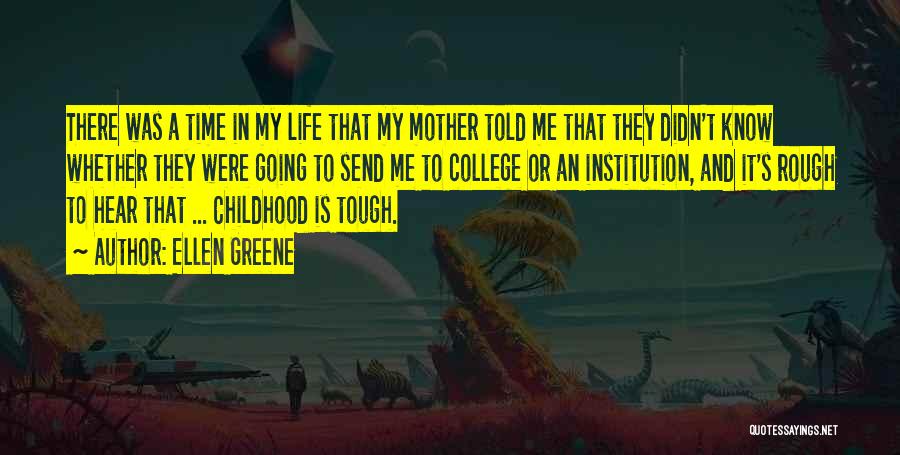 Tough Childhood Quotes By Ellen Greene