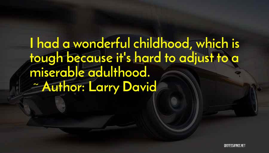 Tough Childhood Quotes By Larry David