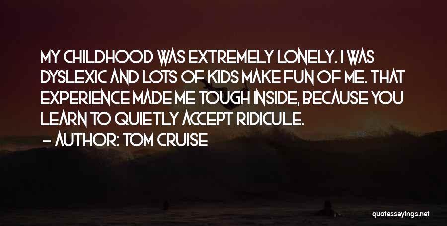 Tough Childhood Quotes By Tom Cruise