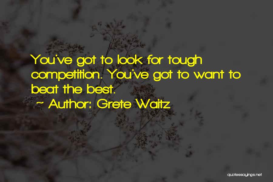 Tough Competition Quotes By Grete Waitz