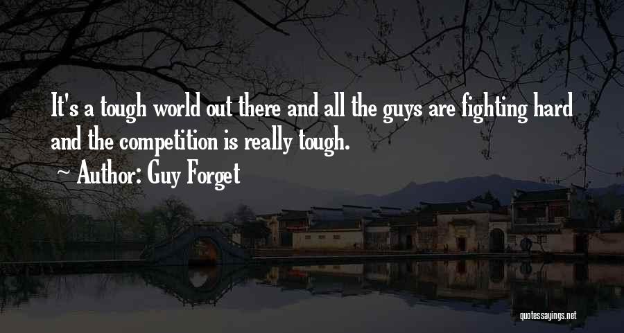 Tough Competition Quotes By Guy Forget