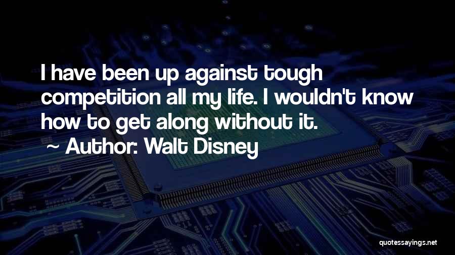 Tough Competition Quotes By Walt Disney