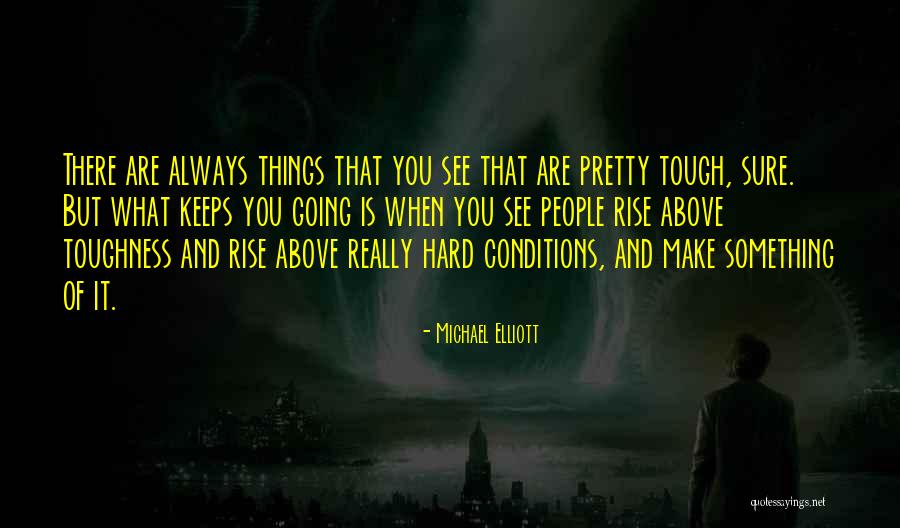 Tough Conditions Quotes By Michael Elliott