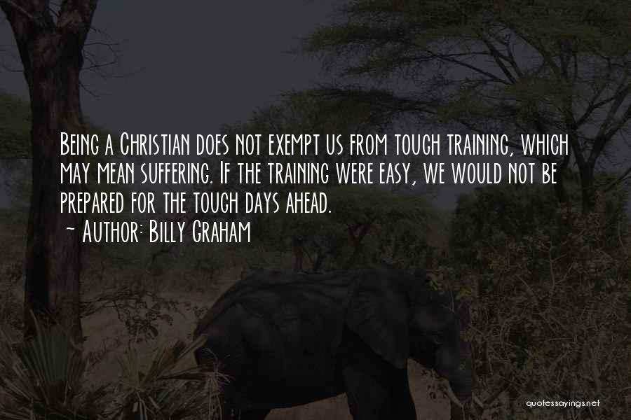 Tough Days Ahead Quotes By Billy Graham