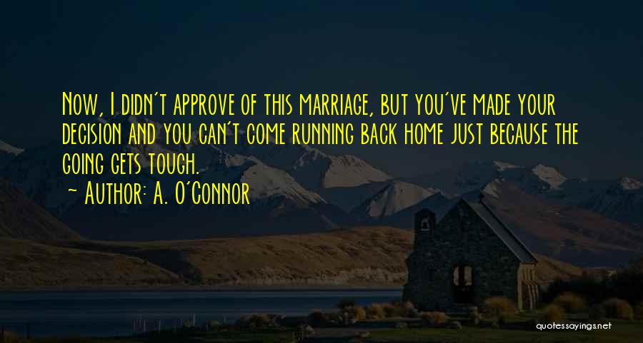 Tough Decision Quotes By A. O'Connor