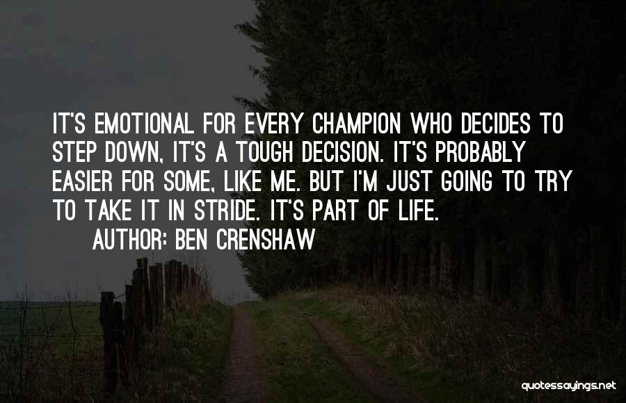 Tough Decision Quotes By Ben Crenshaw