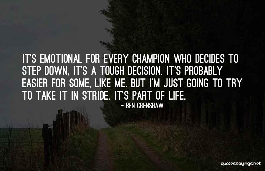 Tough Decision Quotes By Ben Crenshaw Tough Decision Quotes By Ben Crenshaw