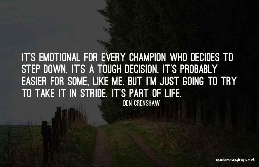 Tough Decision Quotes By Ben Crenshaw