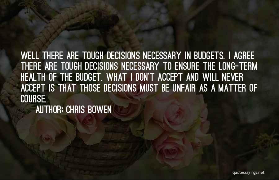 Tough Decision Quotes By Chris Bowen