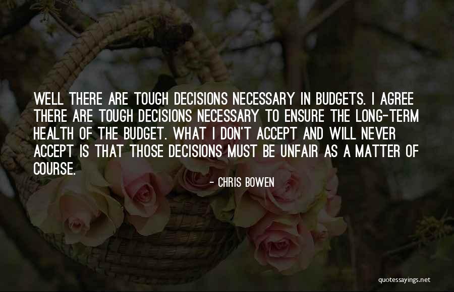 Tough Decision Quotes By Chris Bowen Tough Decision Quotes By Chris Bowen