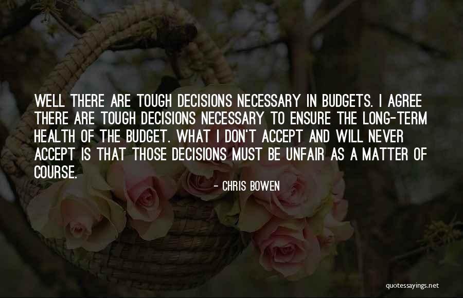 Tough Decision Quotes By Chris Bowen