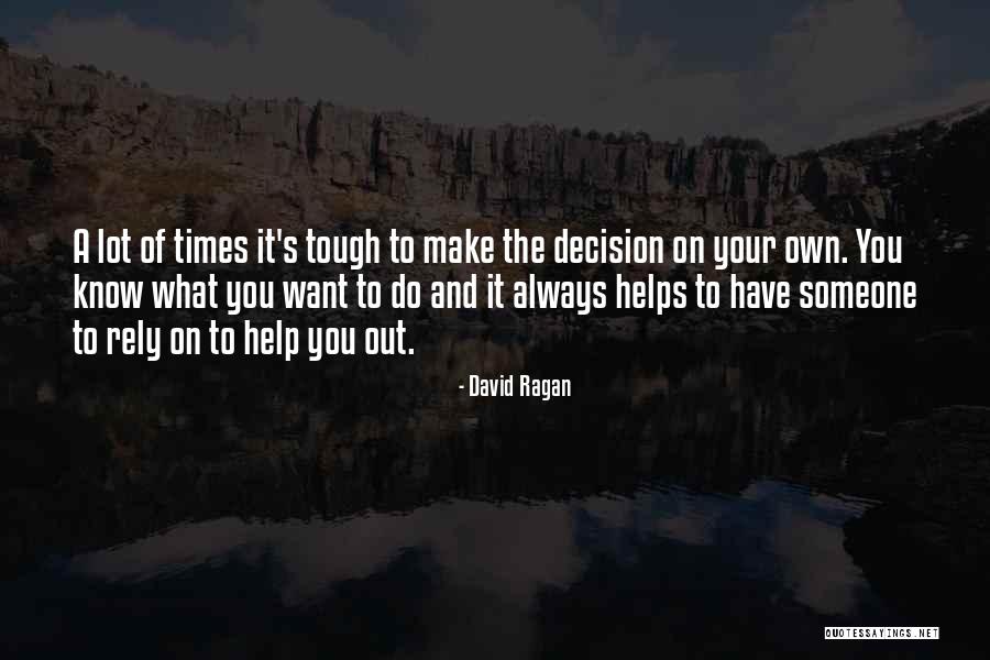 Tough Decision Quotes By David Ragan