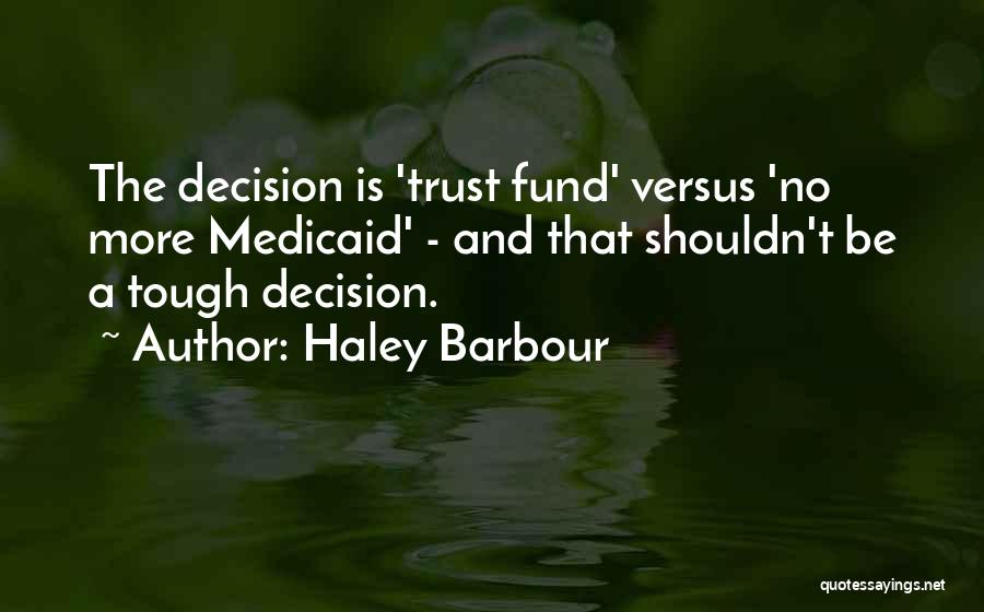 Tough Decision Quotes By Haley Barbour