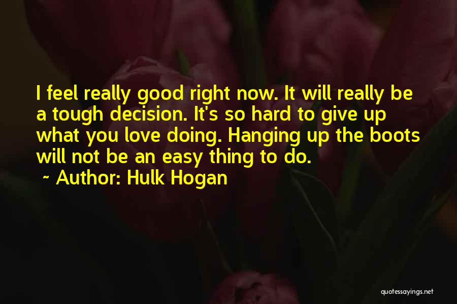 Tough Decision Quotes By Hulk Hogan