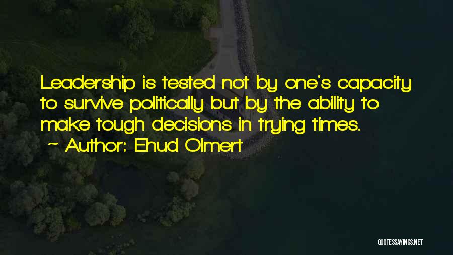 Tough Decisions Quotes By Ehud Olmert